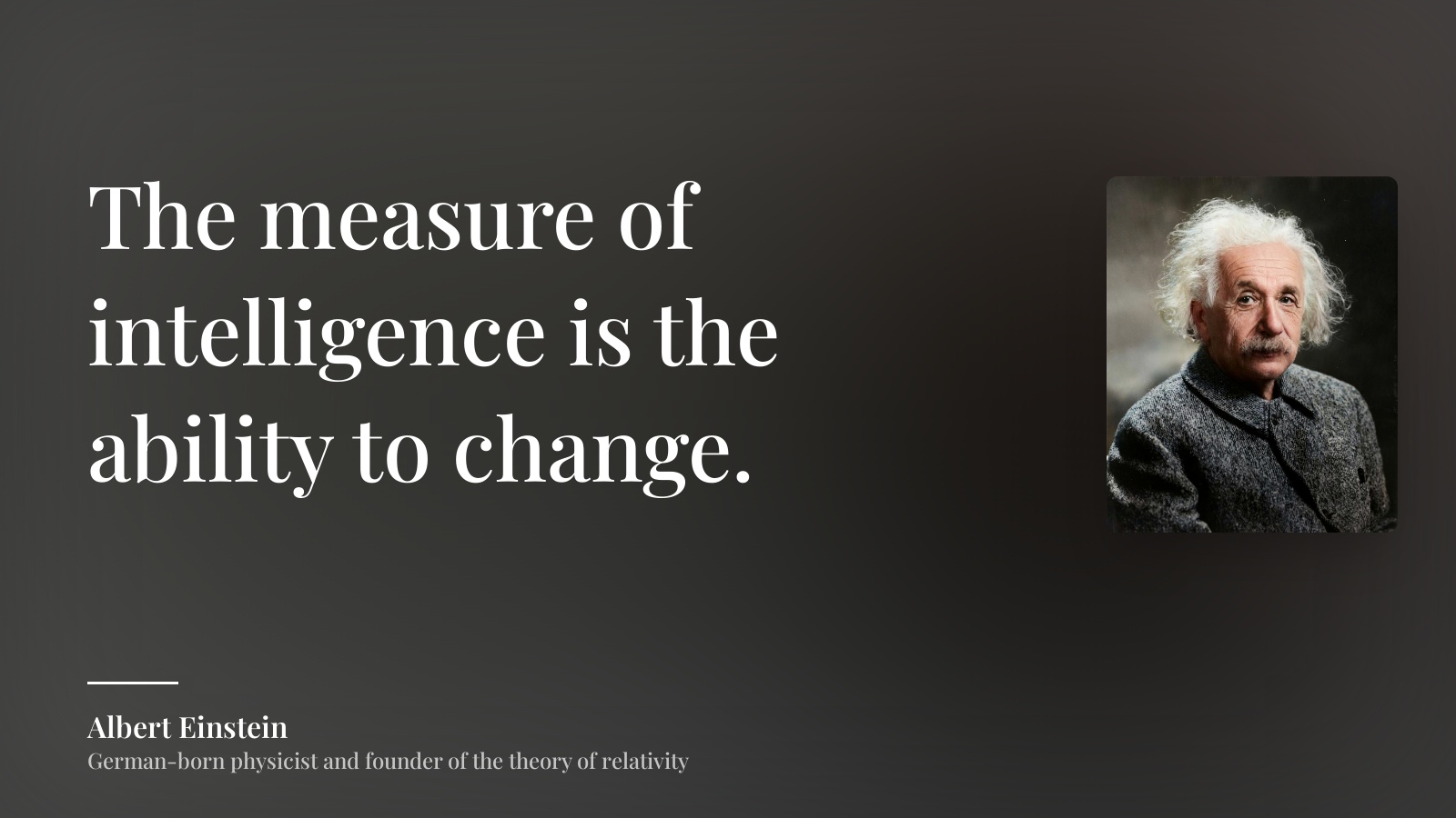 Albert Einstein quote: “The measure of intelligence is the ability to change.”