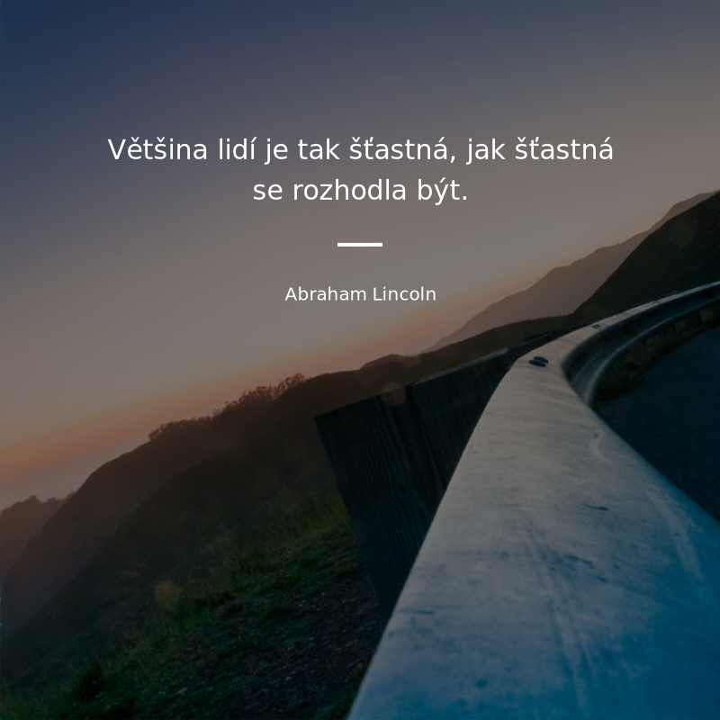 Abraham Lincoln quote: „Většina lidí je tak šťastná, jak šťastná se rozhodla být.“