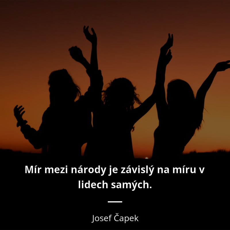 Josef Čapek quote: „Mír mezi národy je závislý na míru v lidech samých.“