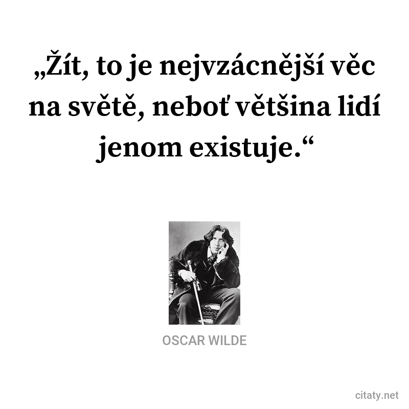 Oscar Wilde quote: „Žít, to je nejzřídkavější věc na světě - většina lidí jenom existuje.“