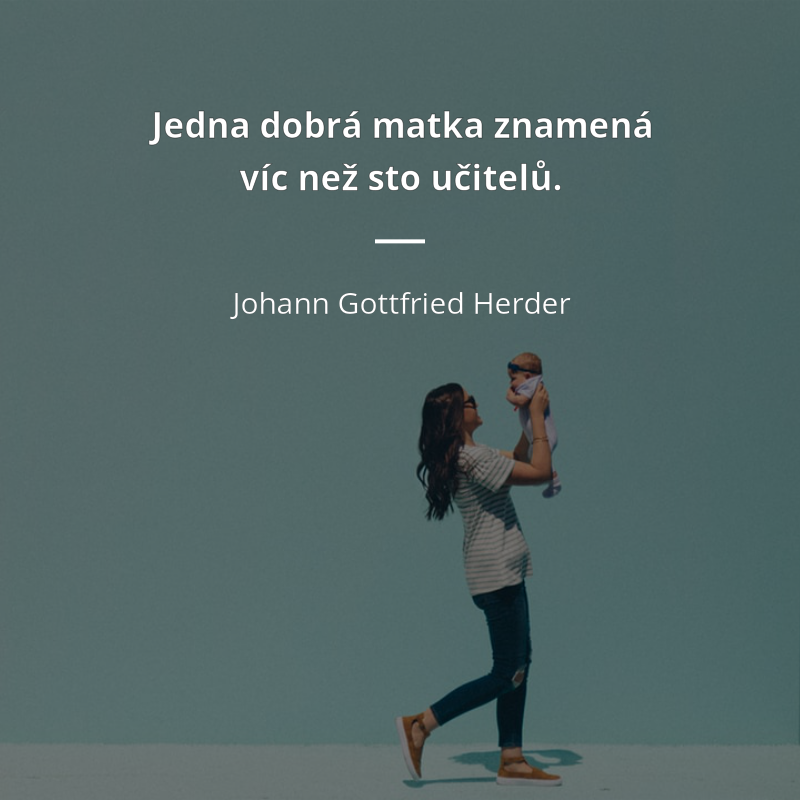 Johann Gottfried Herder quote: „Jedna dobrá matka znamená víc než sto učitelů.“