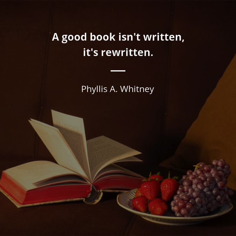 Phyllis A. Whitney quote: “A good book isn't written, it's rewritten.”