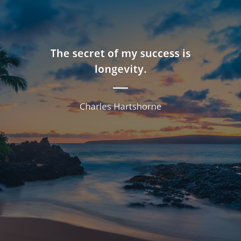 Charles Hartshorne cytat: “The secret of my success is longevity.”