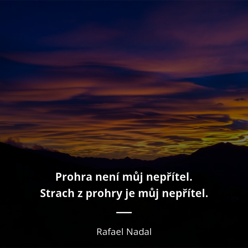 Rafael Nadal quote: „Prohra není můj nepřítel. Strach z prohry je můj nepřítel.“