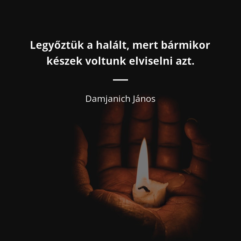 Damjanich János idézet: „Legyőztük a halált, mert bármikor készek voltunk elviselni azt.”