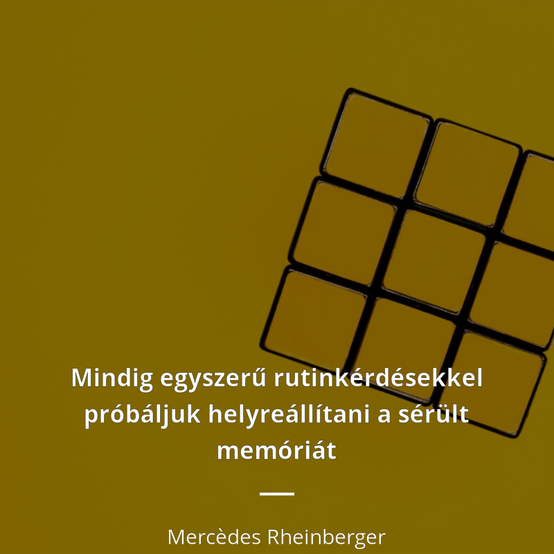 Mercèdes Rheinberger idézet: „Mindig egyszerű rutinkérdésekkel próbáljuk helyreállítani a sérült memóriát”