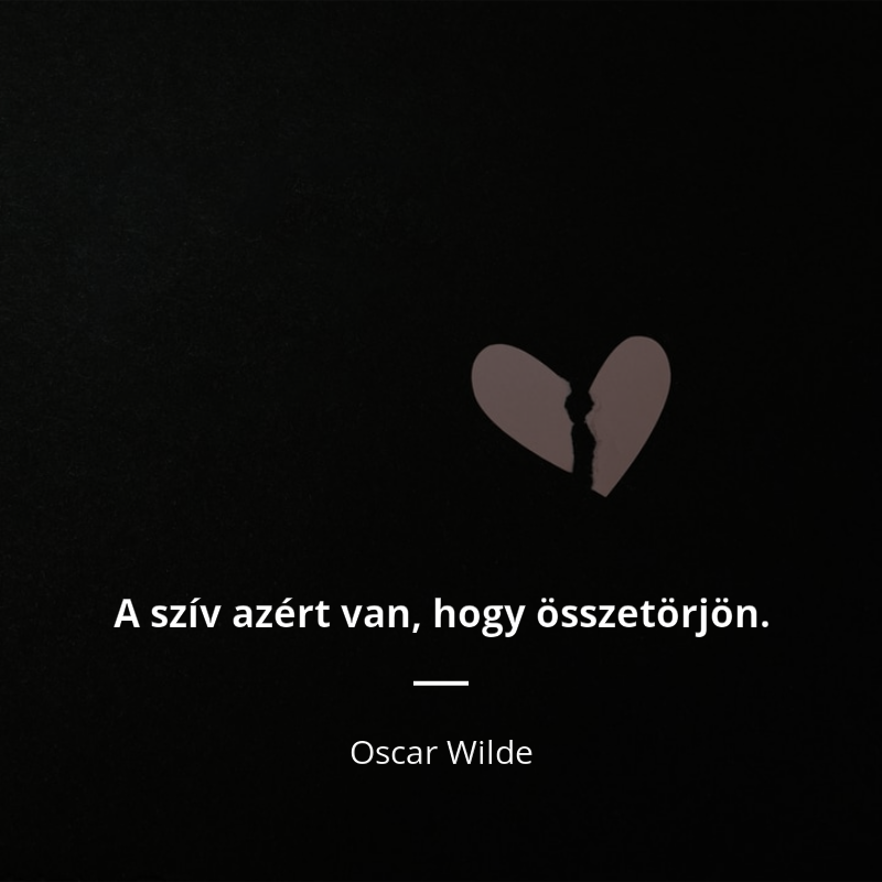 Oscar Wilde idézet: „A szív azért van, hogy összetörjön.”