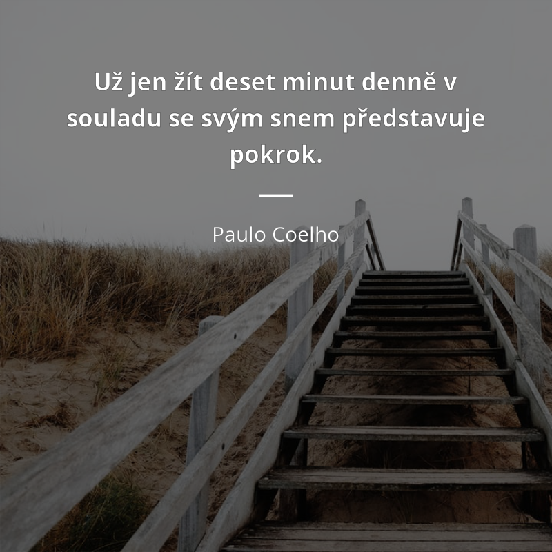 Paulo Coelho quote: „Už jen žít deset minut denně v souladu se svým snem představuje pokrok.“