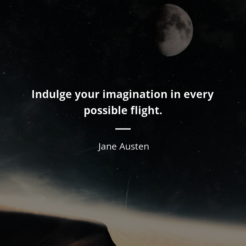 Jane Austen quote: “Indulge your imagination in every possible flight.”