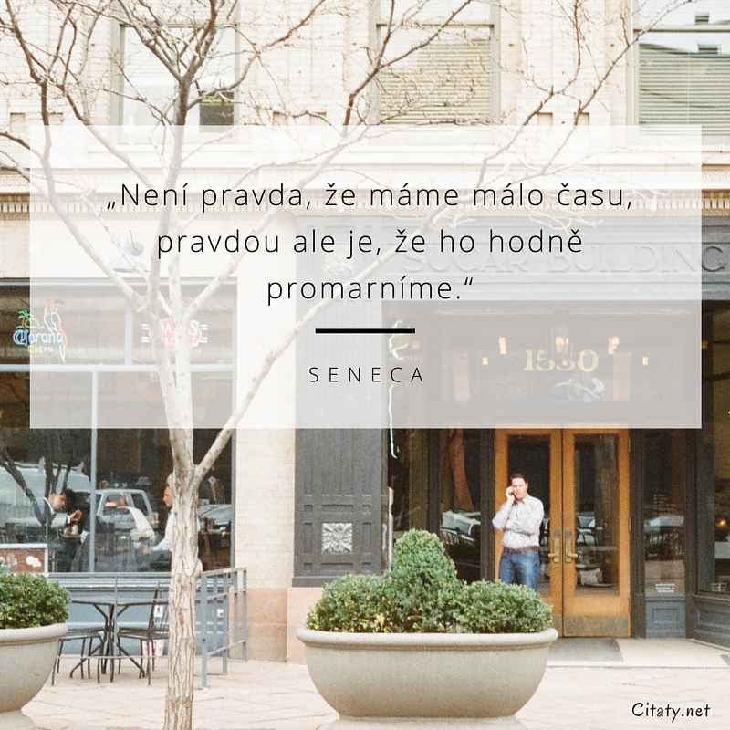 Seneca quote: „Není pravda, že máme málo času, avšak pravda je, že ho hodně promarníme.“