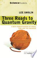 Three Roads to Quantum Gravity