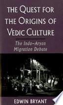 The Quest for the Origins of Vedic Culture