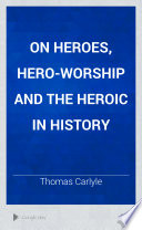 On Heroes, Hero-Worship, and The Heroic in History