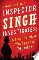 Inspector Singh Investigates: A Most Peculiar Malaysian Murder