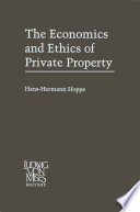 The Economics and Ethics of Private Property