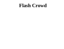 Flash Crowd
