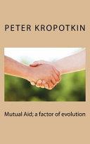 Mutual Aid: A Factor of Evolution