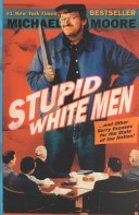 Stupid White Men ...and Other Sorry Excuses for the State of the Nation!