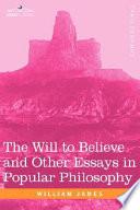 The Will to Believe and Other Essays in Popular Philosophy