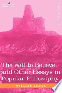 The Will to Believe and Other Essays in Popular Philosophy