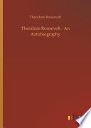 Theodore Roosevelt: An Autobiography