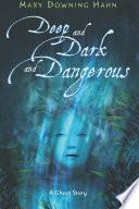 Deep and Dark and Dangerous