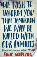 We Wish to Inform You That Tomorrow We Will Be Killed with Our Families