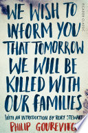 We Wish to Inform You That Tomorrow We Will Be Killed with Our Families