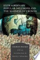 Extraordinary Popular Delusions and the Madness of Crowds
